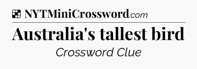 Solution: Australia's tallest bird - NYT Crossword