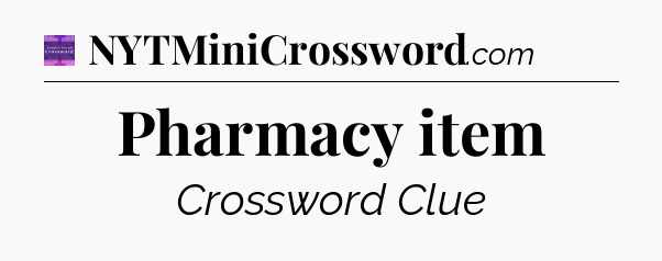 Pharmacy item - Thomas Joseph Crossword