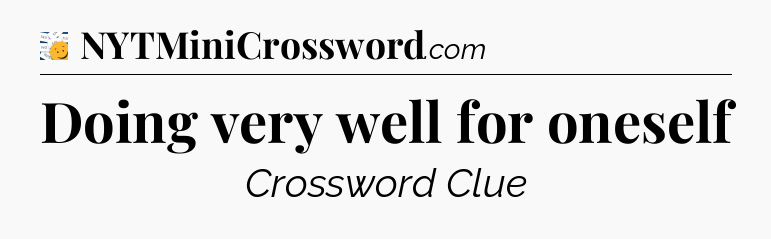 Doing very well for oneself - 7 Little Words