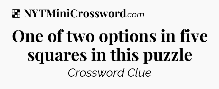 Solution: One of two options in five squares in this puzzle - NYT Crossword