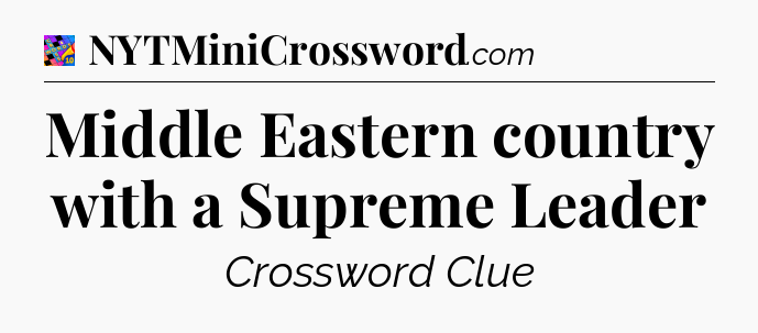 Middle Eastern country with a Supreme Leader Crossword Clue
