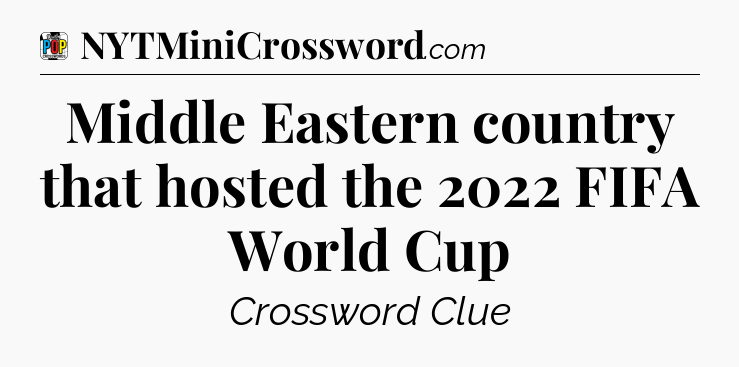 Middle Eastern country that hosted the 2022 FIFA World Cup Crossword Clue