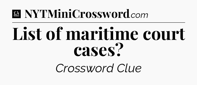 List of maritime court cases - LA Times Crossword