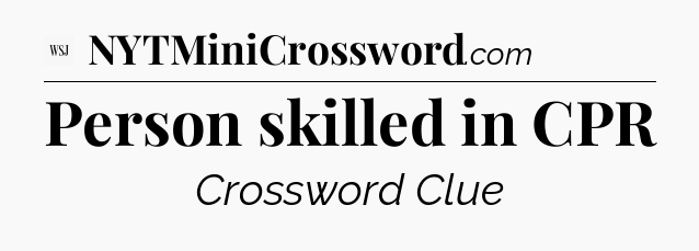 Person skilled in CPR - WSJ Crossword