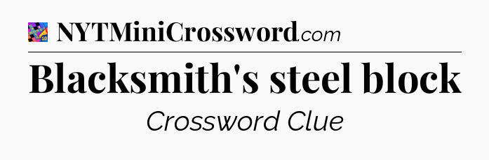 Blacksmith's steel block Crossword Clue