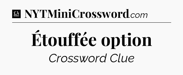 Étouffée option - LA Times Crossword