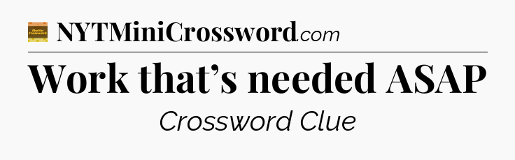 Work that’s needed ASAP - Eugene Sheffer Crossword
