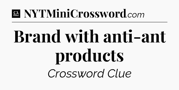 Brand with anti-ant products - LA Times Crossword