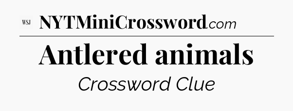 Antlered animals - WSJ Crossword