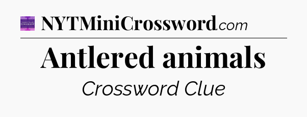 Antlered animals - Thomas Joseph Crossword