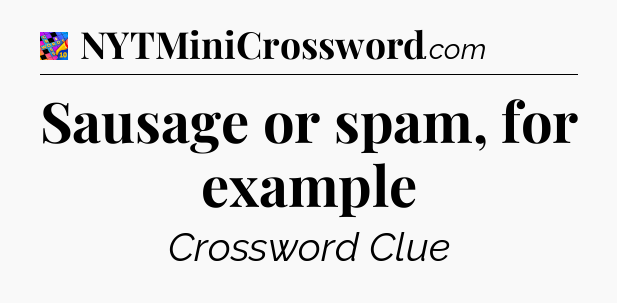 Sausage or spam, for example Crossword Clue