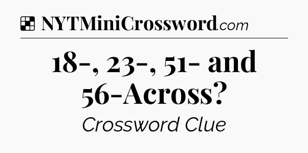 Solution: 18-, 23-, 51- and 56-Across - NYT Crossword