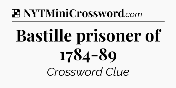 Solution: Bastille prisoner of 1784-89 - NYT Crossword