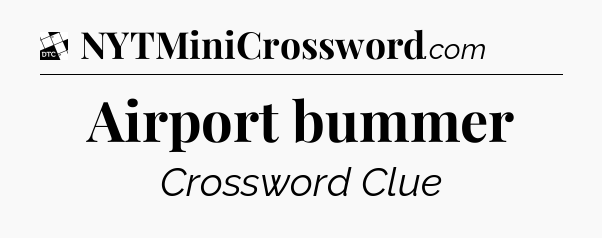 Airport bummer - Daily Themed Mini Crossword