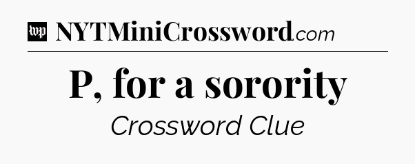 P, for a sorority Crossword Clue