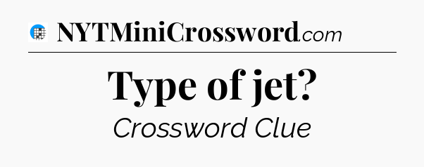 Type of jet Crossword Clue