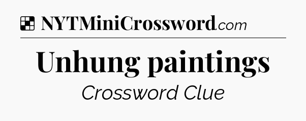 Solution: Unhung paintings - NYT Crossword