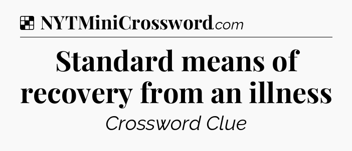 Solution: Standard means of recovery from an illness - NYT Crossword