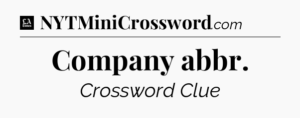 Company abbr - LA Times Crossword