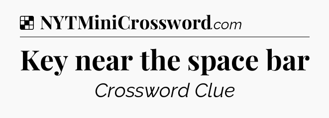 Solution: Key near the space bar - NYT Crossword