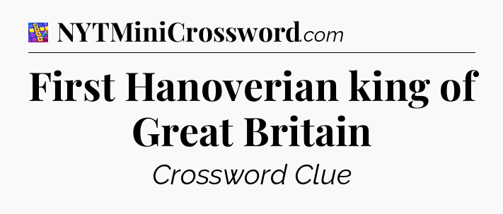 First Hanoverian king of Great Britain Codycross