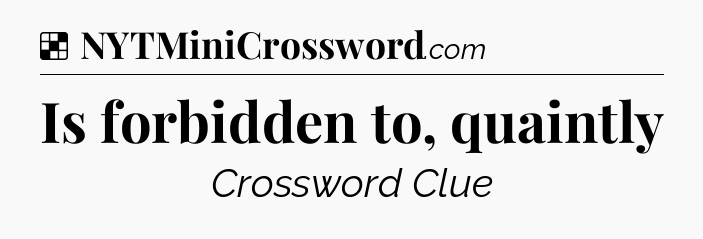 Solution: Is forbidden to, quaintly - NYT Crossword