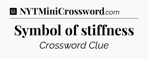 Symbol of stiffness - LA Times Crossword