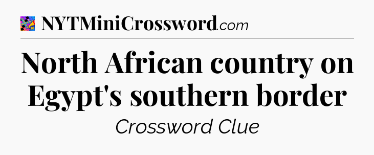 North African country on Egypt's southern border Crossword Clue