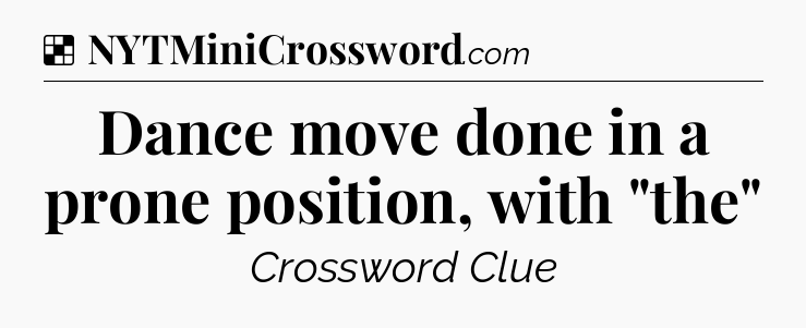 Solution: Dance move done in a prone position, with 