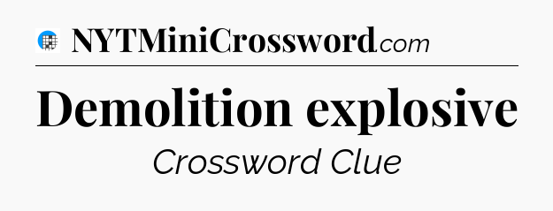 Demolition explosive Crossword Clue