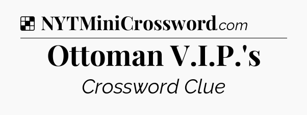 Solution: Ottoman V.I.P.'s - NYT Crossword