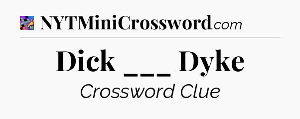 Dick ___ Dyke Crossword Clue