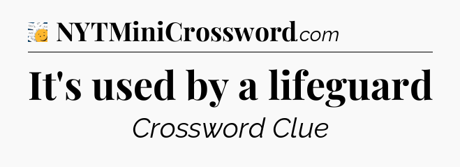 It's used by a lifeguard - 7 Little Words