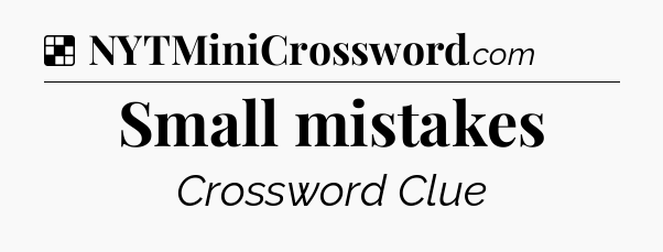 Solution: Small mistakes - NYT Crossword