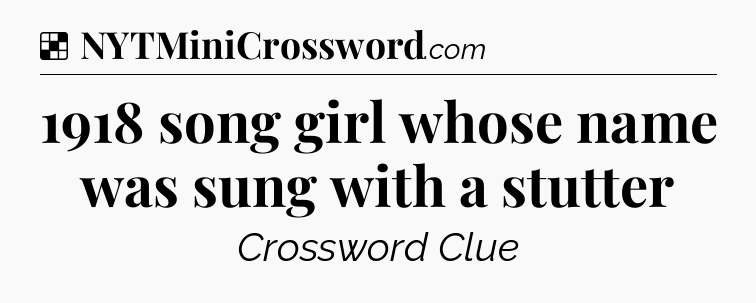 Solution: 1918 song girl whose name was sung with a stutter - NYT Crossword