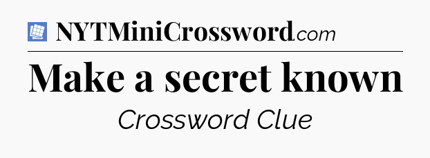 Make a secret known Puzzle Page Crossword Clue