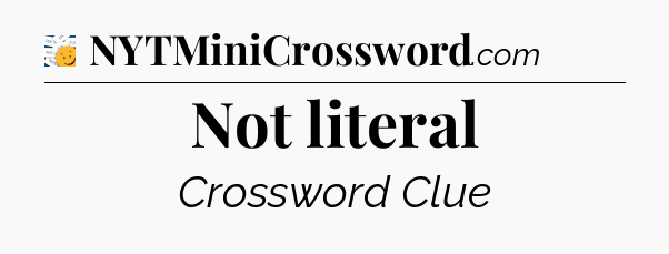 Not literal - 7 Little Words