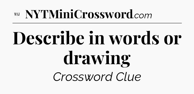Describe in words or drawing - WSJ Crossword