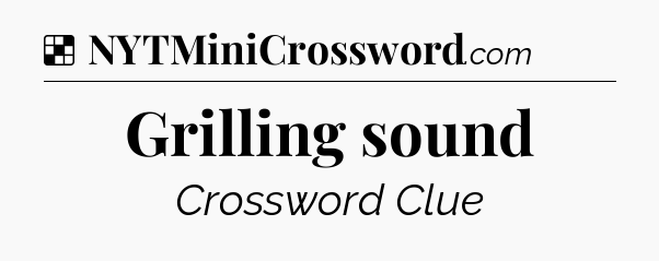 Solution: Grilling sound - NYT Crossword