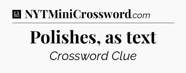 Polishes, as text - LA Times Crossword