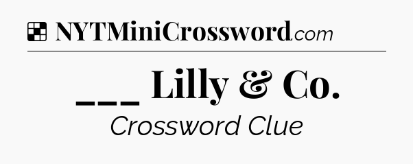 Solution: ___ Lilly & Co - NYT Crossword