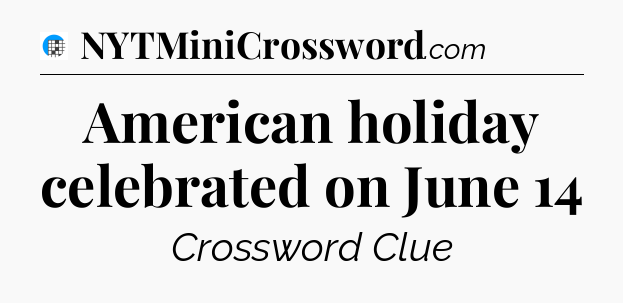 American holiday celebrated on June 14 Crossword Clue
