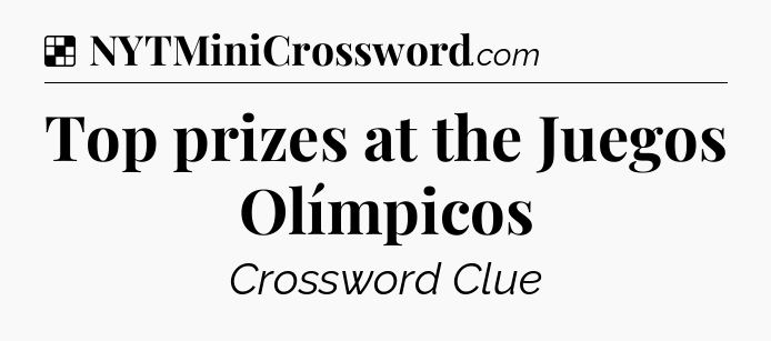 Solution: Top prizes at the Juegos Olímpicos - NYT Crossword