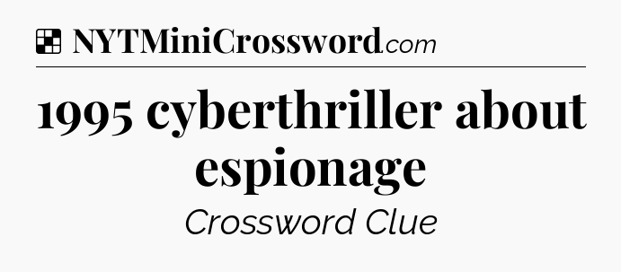 Solution: 1995 cyberthriller about espionage - NYT Crossword
