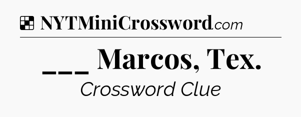 Solution: ___ Marcos, Tex - NYT Crossword
