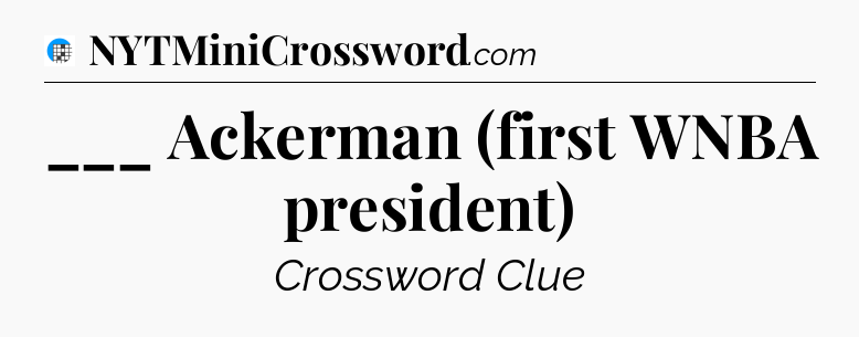 ___ Ackerman (first WNBA president) Crossword Clue
