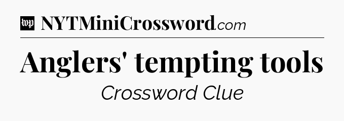 Anglers' tempting tools Crossword Clue