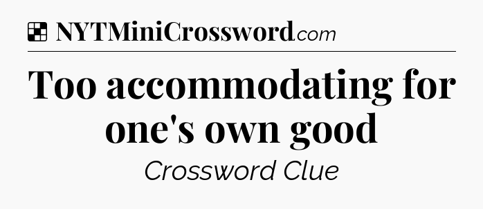 Solution: Too accommodating for one's own good - NYT Crossword