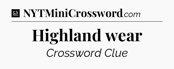 Highland wear - LA Times Crossword