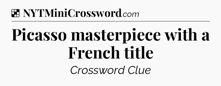 Solution: Picasso masterpiece with a French title - NYT Crossword